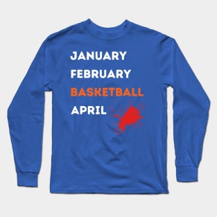 January February Basketball April 1 Long Sleeve T-Shirt